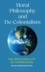 Moral Philosophy and De-Colonialism : The Irrationality of Oppression