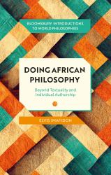 Doing African Philosophy : Beyond Textuality and Individual Authorship