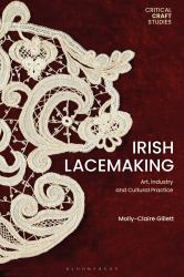 Irish Lacemaking : Art, Industry and Cultural Practice