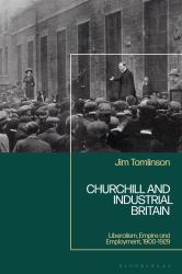 Churchill and Industrial Britain : Liberalism, Empire and Employment, 1900-1929