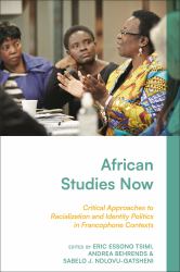 African Studies Now : Critical Approaches to Racialization and Identity Politics in Francophone Contexts