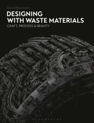 Designing with Waste Materials : Craft, Process and Beauty