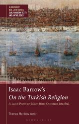 Isaac Barrow's on the Turkish Religion : A Latin Poem on Islam from Ottoman Istanbul