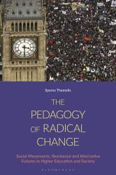 The Pedagogy of Radical Change : Social Movements, Resistance and Alternative Futures in Higher Education and Society