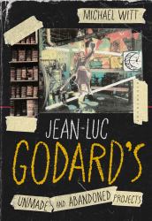 Jean-Luc Godard's Unmade and Abandoned Projects