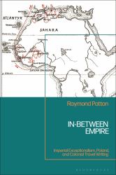 In-Between Empire : Imperial Exceptionalism, Poland, and Colonial Travel Writing