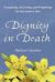 Dignity in Death : Accepting, Assisting, and Preparing for the End of Life