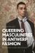 Queering Masculinities in Antwerp Fashion : Menswear, Bodies and Sexuality