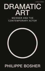 Dramatic Art : Meisner and the Contemporary Actor