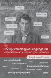 The Epistemology of Language Use : Wittgenstein and a Philosophical Pragmatics