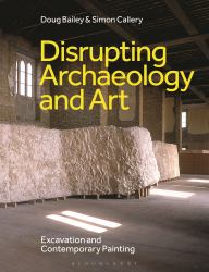 Disrupting Archaeology and Art : Excavation and Contemporary Painting