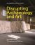Disrupting Archaeology and Art : Excavation and Contemporary Painting