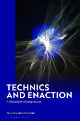 Technics and Enaction : A Philosophy of Imagination