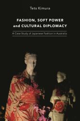 Fashion, Soft Power and Cultural Diplomacy : A Case Study of Japanese Fashion in Australia