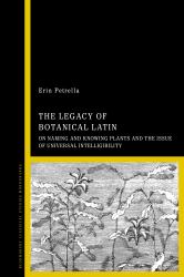 The Legacy of Botanical Latin : On Naming and Knowing Plants and the Issue of Universal Intelligibility