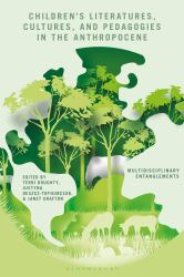 Children's Literatures, Cultures, and Pedagogies in the Anthropocene : Multidisciplinary Entanglements