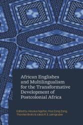 African Englishes and Multilingualism for the Transformative Development of Postcolonial Africa