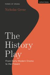 The History Play : From Early Modern Drama to the Present
