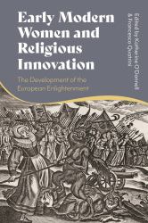 Early Modern Women and Religious Innovation : The Advent of the European Enlightenment