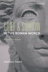Grief and Sorrow in the Roman World : Republic to Empire