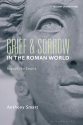 Grief and Sorrow in the Roman World : Republic to Empire
