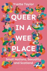 Queer in a Wee Place : Small Nations, Sexuality and Scotland