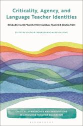 Criticality, Agency, and Language Teacher Identities : Research and Praxis from Global Teacher Education
