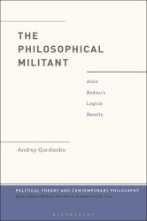 The Philosophical Militant : Alain Badiou's Logical Revolts