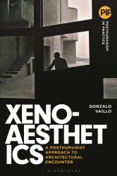 Xenoaesthetics : A Posthumanist Approach to Architectural Encounter