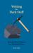 Writing the Hard Stuff : Turning Difficult Subjects into Meaningful Prose