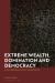 Extreme Wealth, Domination and Democracy : A Neo-Republican Case for Limitarianism