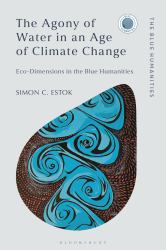 The Agony of Water in an Age of Climate Change : Eco-Dimensions in the Blue Humanities