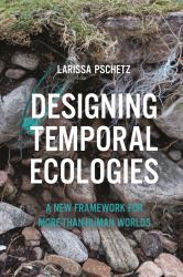 Designing Temporal Ecologies : A New Framework for More-Than-Human Worlds