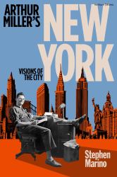Arthur Miller's New York : Visions of the City