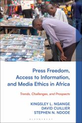 Press Freedom, Access to Information, and Media Ethics in Africa : Rights and Responsibilities