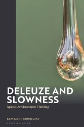 Deleuze and Slowness : Against Accelerationist Thinking