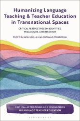 Humanizing Language Teaching and Teacher Education in Transnational Spaces : Critical Perspectives on Identities, Pedagogies, and Research