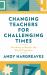 Changing Teachers for Challenging Times : Teaching to Repair the World Together