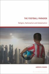 The Football Paradox : Religion, Nationalism and Globalization