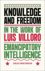 Knowledge and Freedom in the Work of Luis Villoro : Emancipatory Intelligence