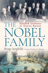 The Nobel Family : Swedish Geniuses in Tsarist Russia