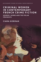 Criminal Women in Contemporary French Crime Fiction : Gender, Genre and the Polar Féministe