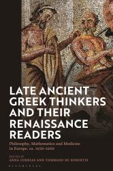 Late Ancient Greek Thinkers and Their Renaissance Readers : Philosophy, Mathematics and Medicine in Europe, Ca. 1450-1600