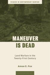 Maneuver Is Dead : Land Warfare in the 21st Century