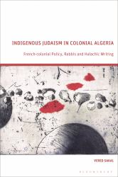 Indigenous Judaism in Colonial Algeria : French-Colonial Policy, Rabbis and Halachic Writing