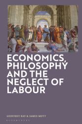 Economics, Philosophy and the Neglect of Labour