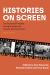 Histories on Screen : The Past and Present in Anglo-American Cinema and Television