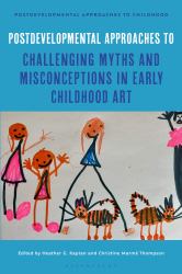 Postdevelopmental Approaches to Challenging Myths and Misconceptions in Early Childhood Art