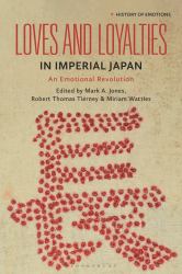 Loves and Loyalties in Imperial Japan : An Emotional Revolution