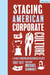Staging American Corporate Culture : 5 Early American Business Plays 1887-1917